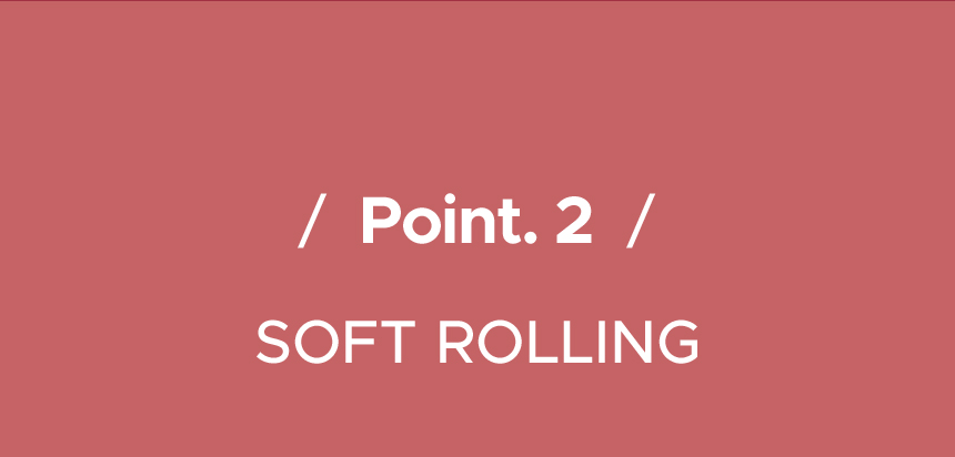 / Point. 2 / SOFT ROLLING